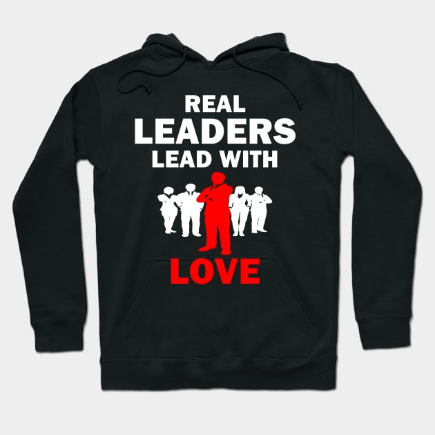 Real Leaders Lead with Love Hoodie by YasOOsaY